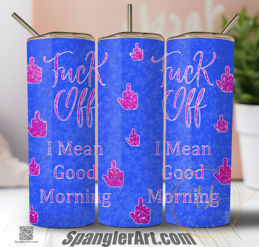 Fuck Off, I Mean Good Morning.