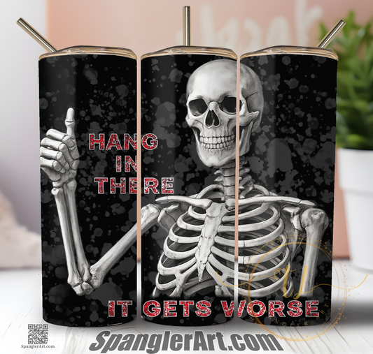 Hang in there, It gets worse Tumbler